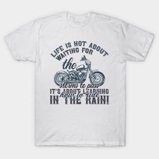 Life is not about waiting for the storms to passit s about learning how to ride in the rain  T Shirt For Women Men T-Shirt